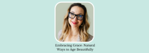 Photo of Cassandra , with the caption: Embracing Grace: Natural Ways to Age Beautifully