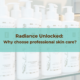 Photo of skin care products with the text, Radiance Unlocked: Why choose professional skin care?